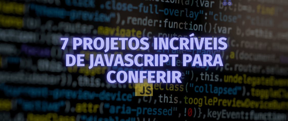 7 projetos incríveis de JavaScript para conferir hoje | A DEV IN DEV