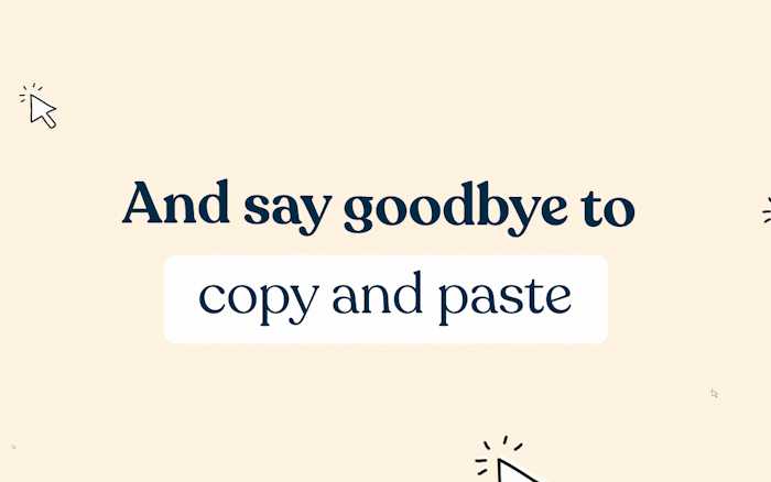 Say goodbye to copy and paste