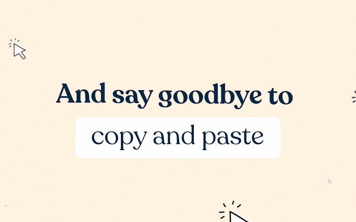 Say goodbye to copy and paste