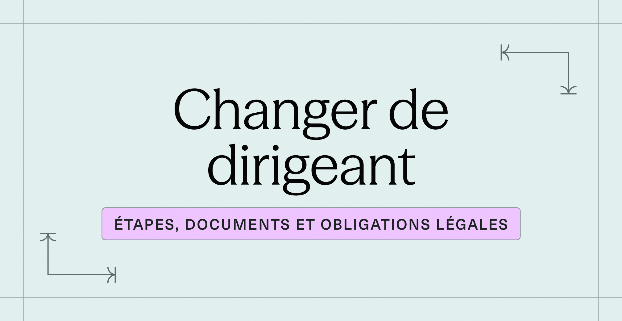 Changer de dirigeant _ étapes, documents et obligations légales