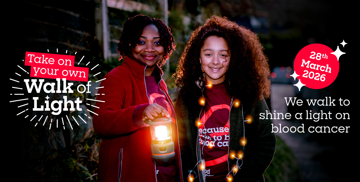 Take on your own Walk of Light 28th March 2026 We walk to shine a light on blood cancer