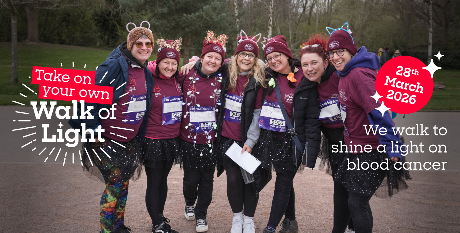 Take on your own Walk of Light 28th March 2026 We walk to shine a light on blood cancer
