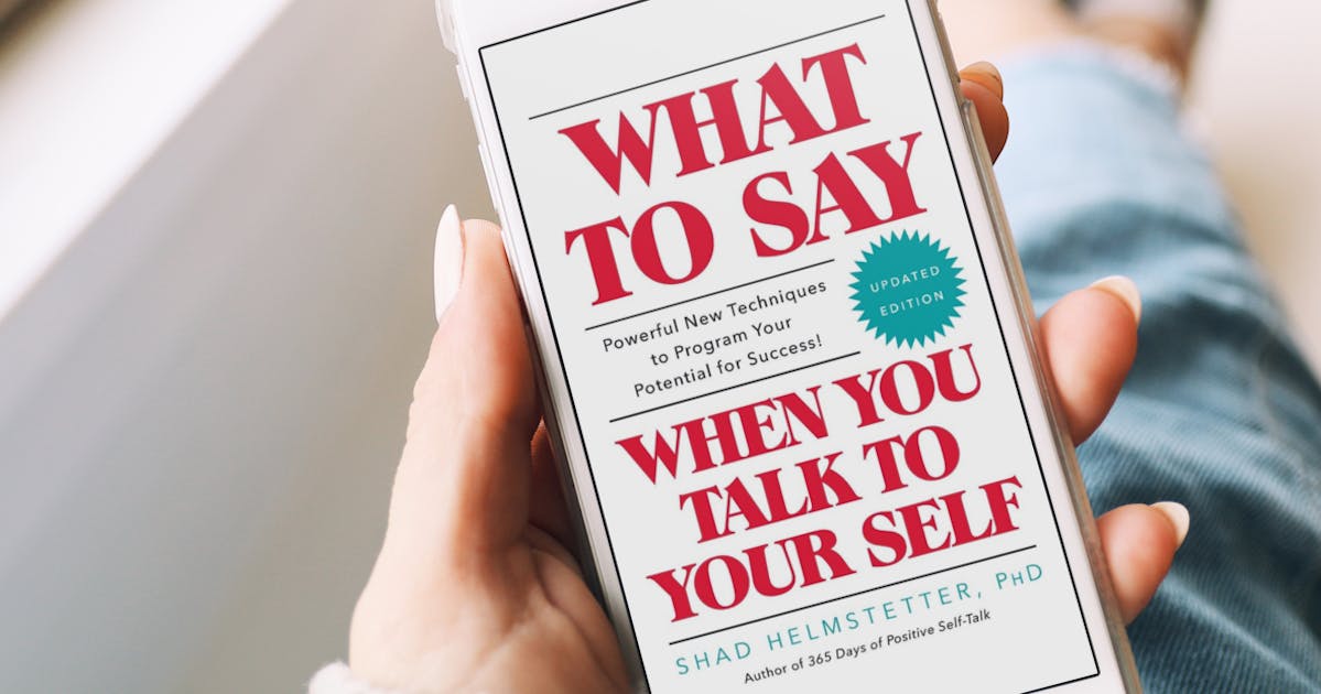 What To Say When You Talk To Yourself By Shad Helmstetter 