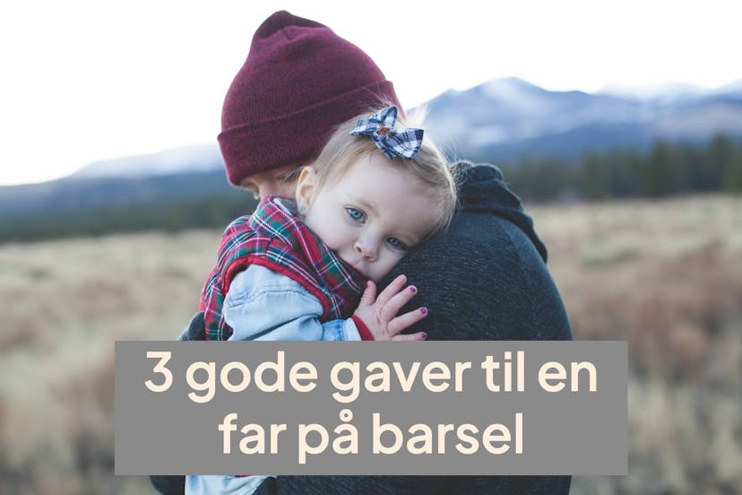 3 gode gaver til en far på barsel