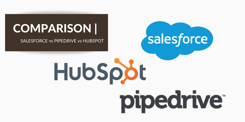 Sales CRMs Compared: Salesforce vs Pipedrive vs. Hubspot
