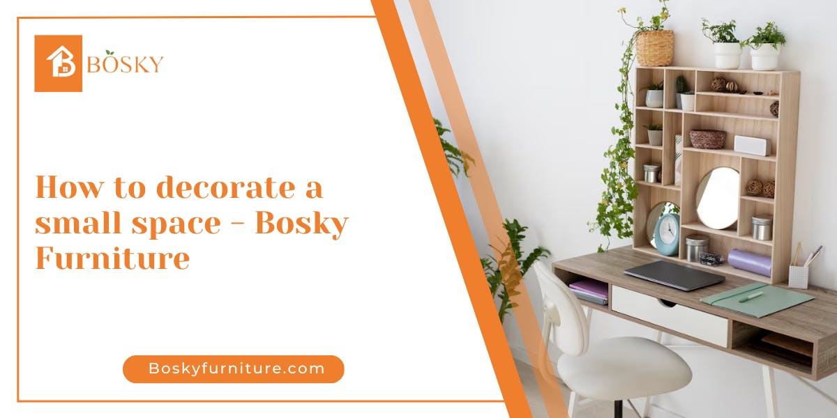 How to decorate a small space - Bosky Furniture