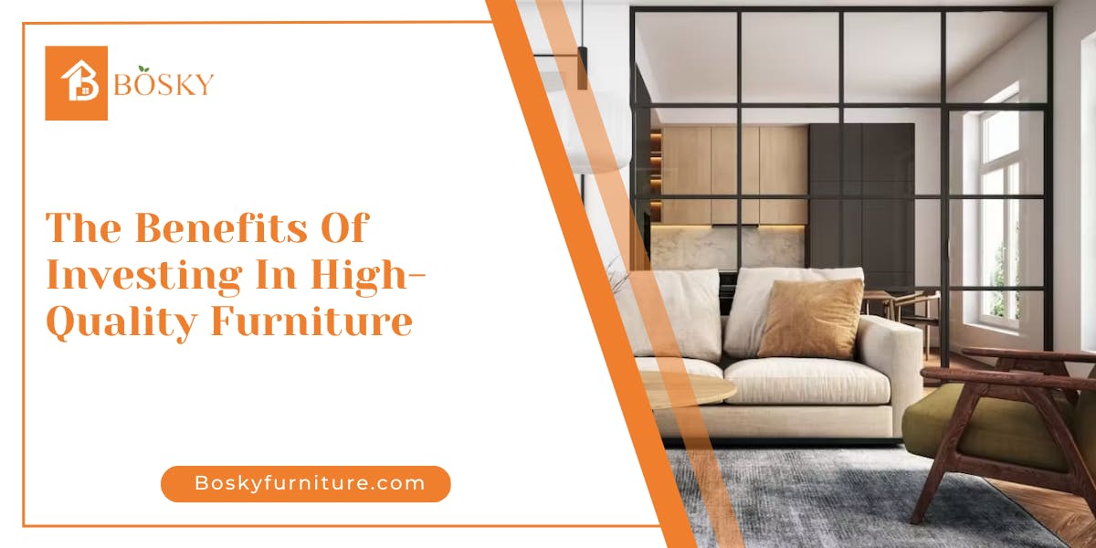 The Benefits Of Investing In High-Quality Furniture