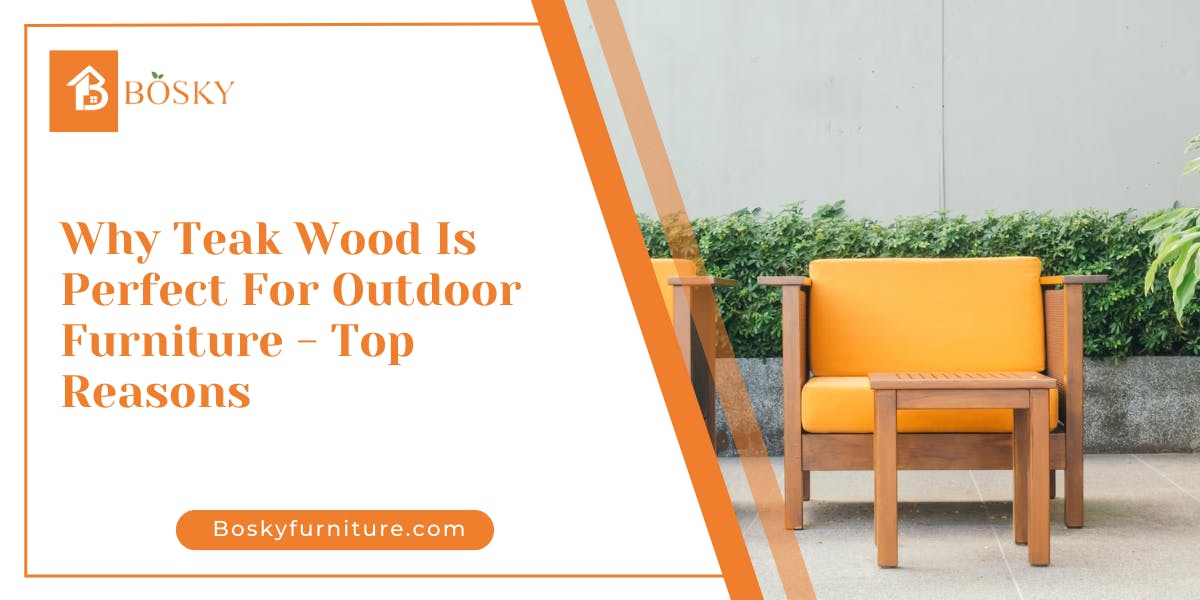 Why Teak Wood is Perfect for Outdoor Furniture- Top 13 reasons - blog poster