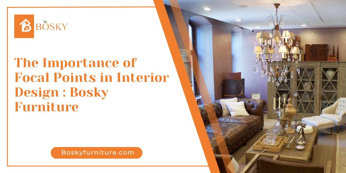 The Importance of Focal Points in Interior Design: Bosky Furniture - blog poster