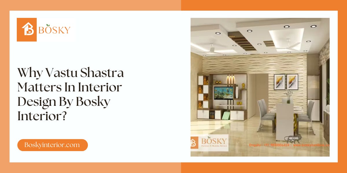 Why Vastu Shastra Matters In Interior Design By Bosky Interior? - Blog Poster