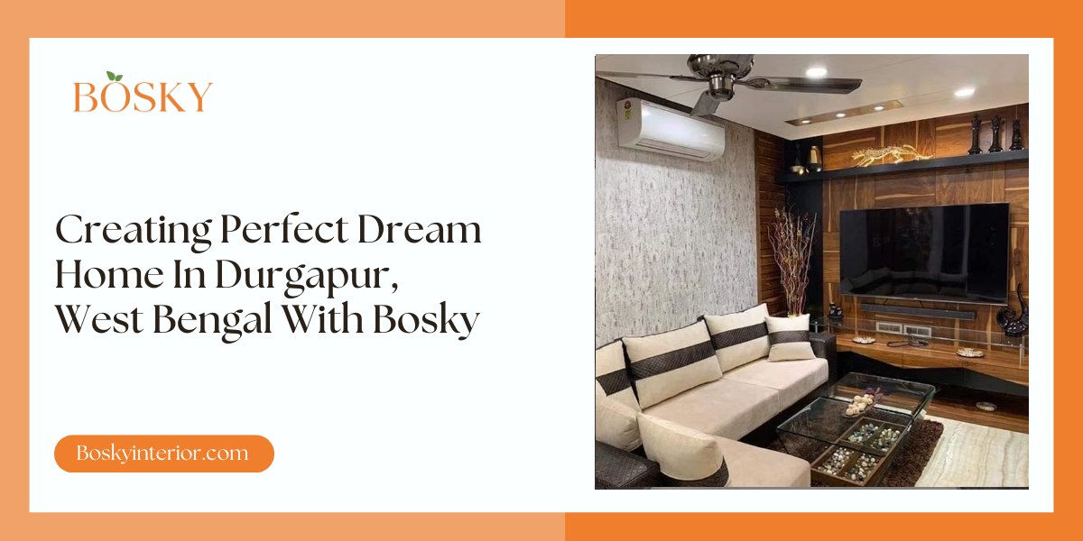 Creating Perfect Dream Home In Durgapur, West Bengal With Bosky - blog poster