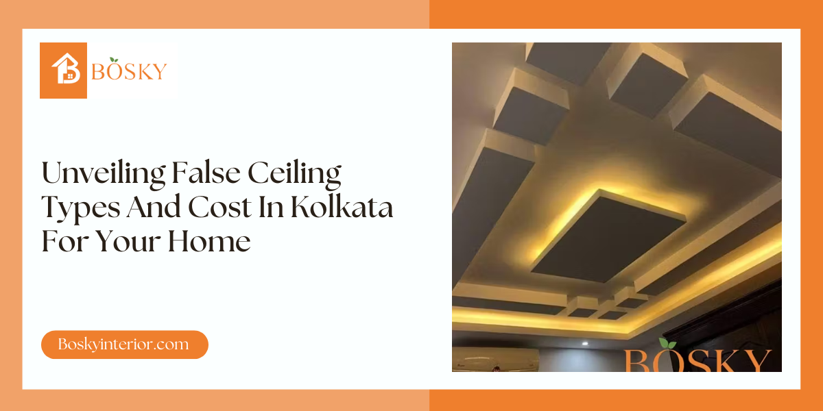Unveiling False Ceiling Types And Cost In Kolkata For Your Home