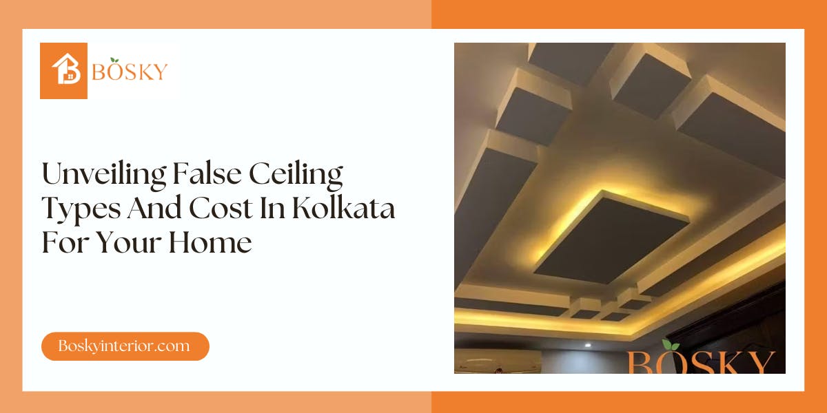 Unveiling False Ceiling Types And Cost In Kolkata For Your Home: Blog Poster