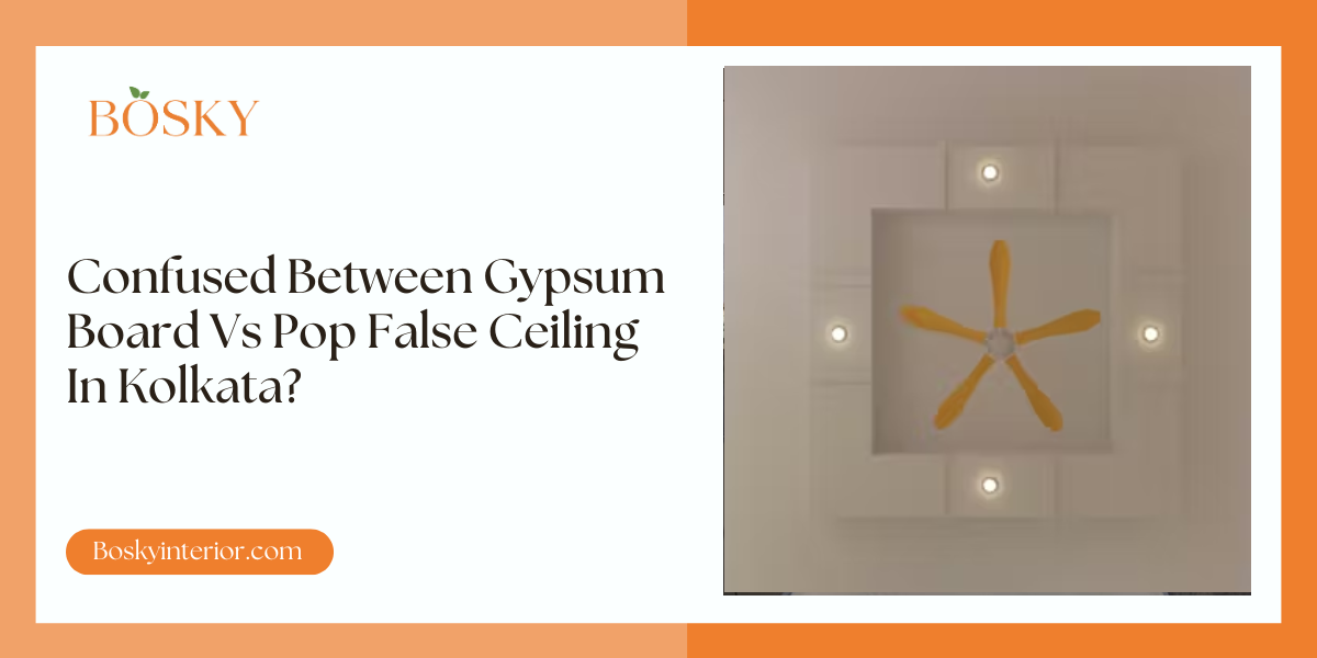 Confused Between Gypsum Board Vs Pop False Ceiling In Kolkata: Blog Poster