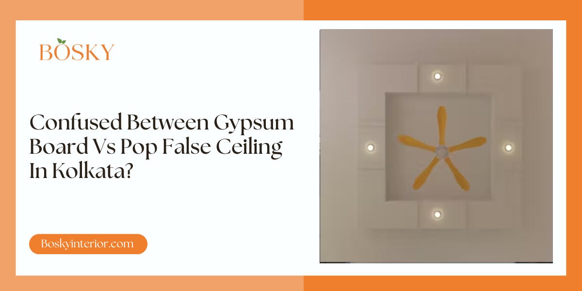 Confused Between Gypsum Board Vs Pop False Ceiling In Kolkata: Blog Poster