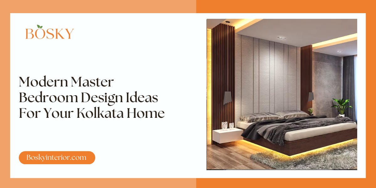 Modern Master Bedroom Design Ideas For Your Kolkata Home - blog poster