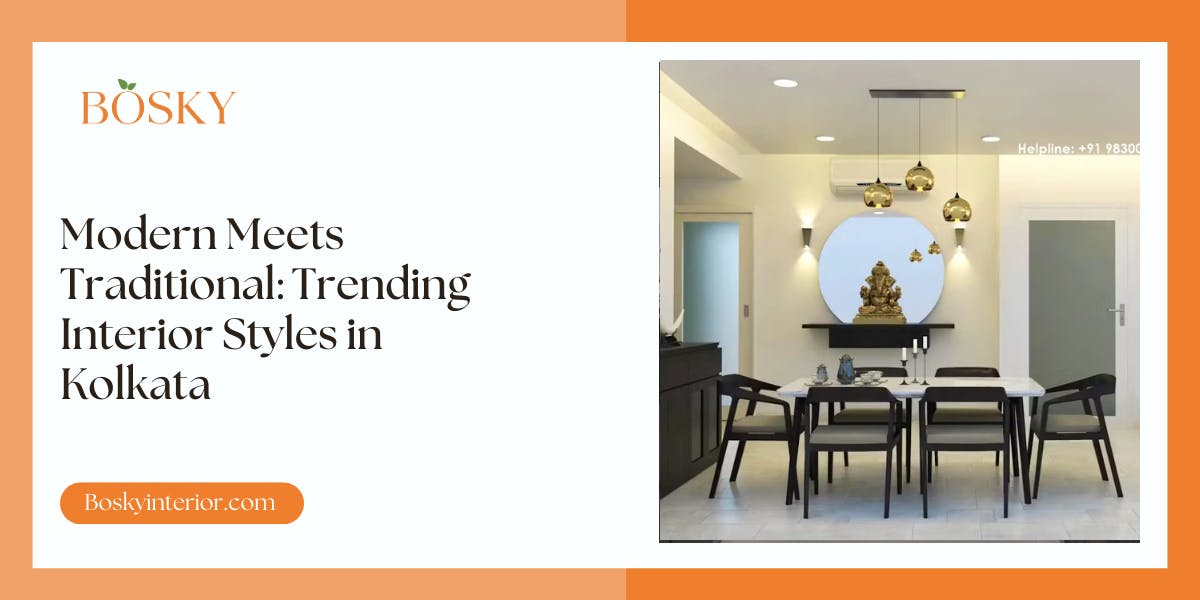 Modern Meets Traditional Trending Interior Styles in Kolkata - blog poster