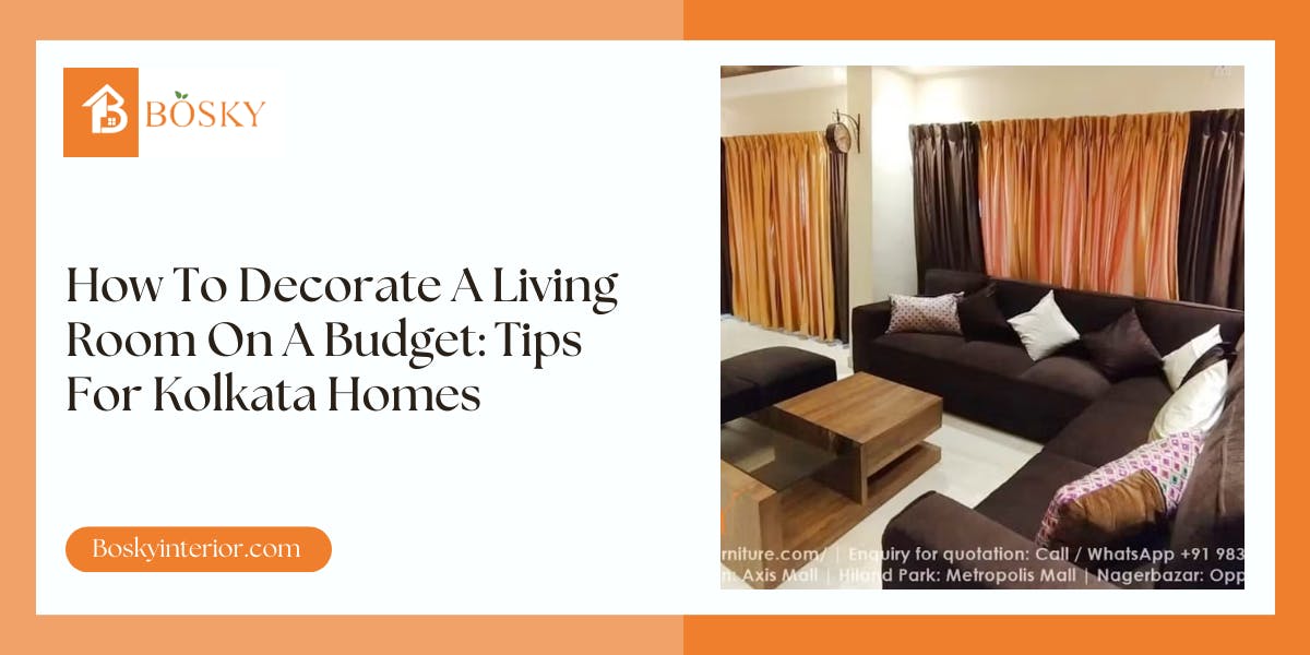 How To Decorate A Living Room On A Budget: Tips For Kolkata Homes - blog poster