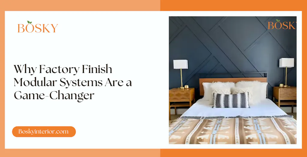 Modular Finish Systems Why Factory Finish Modular Systems Are a Game-Changer In 2026