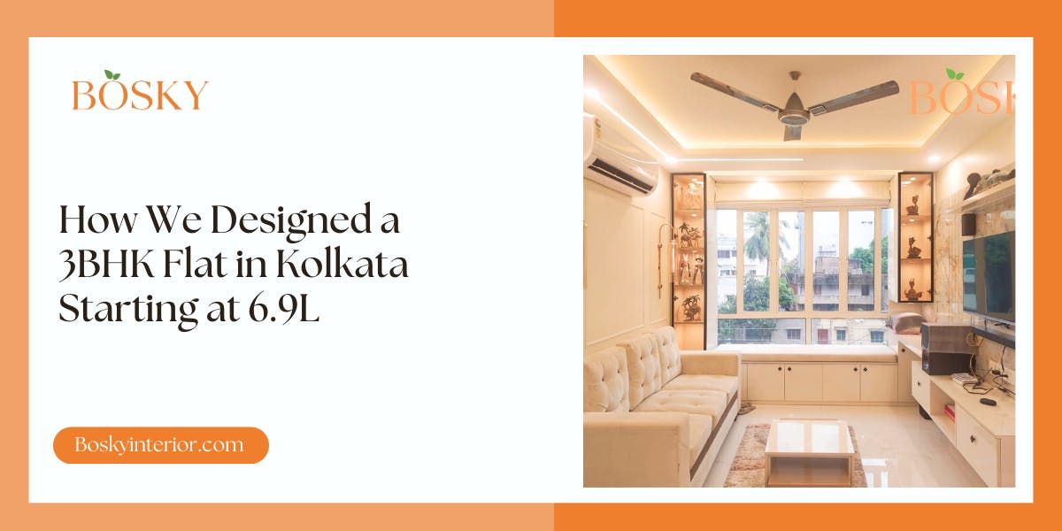 How We Designed a 3BHK Flat in Kolkata Starting at 6.9L: Blog Poster