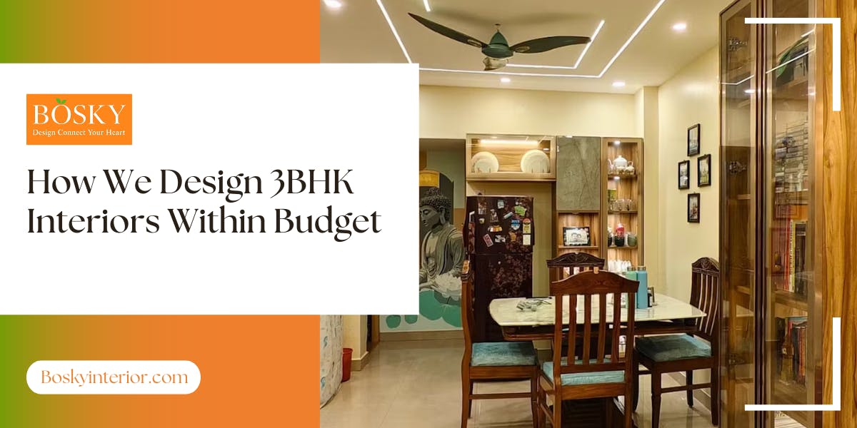 How We Design 3BHK Interiors Within Budget