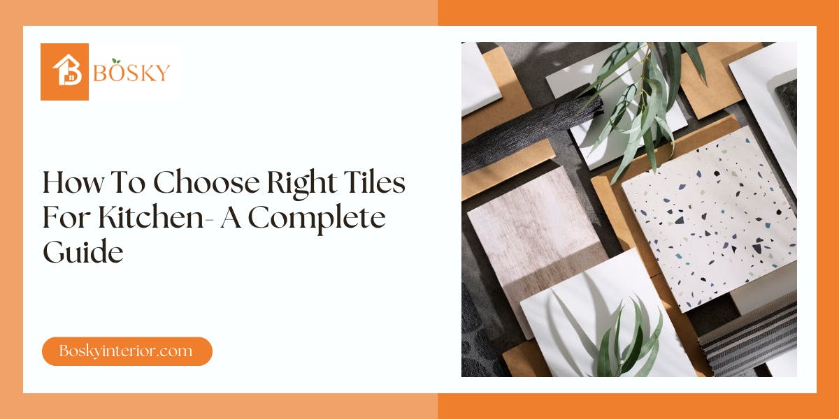 How To Choose Right Tiles For Kitchen- A Complete Guide - blog poster