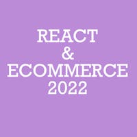 Using React for an E-Commerce Web App (2023) — Key Points and Live Examples image