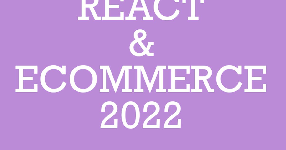 Using React for an E-Commerce Web App (2023) — Key Points and Live Examples