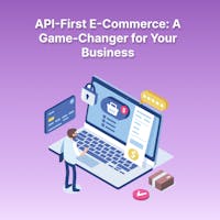 API First eCommerce: A Game-Changer for Your Business image