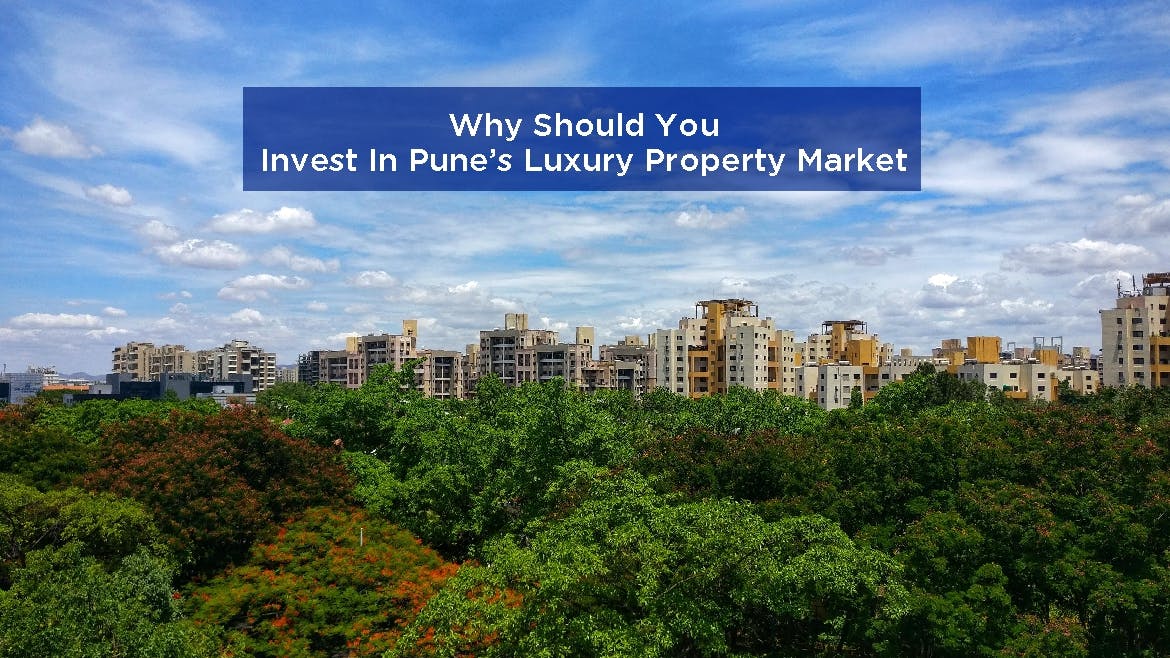 Why should you invest in Pune’s Luxury Property Market?