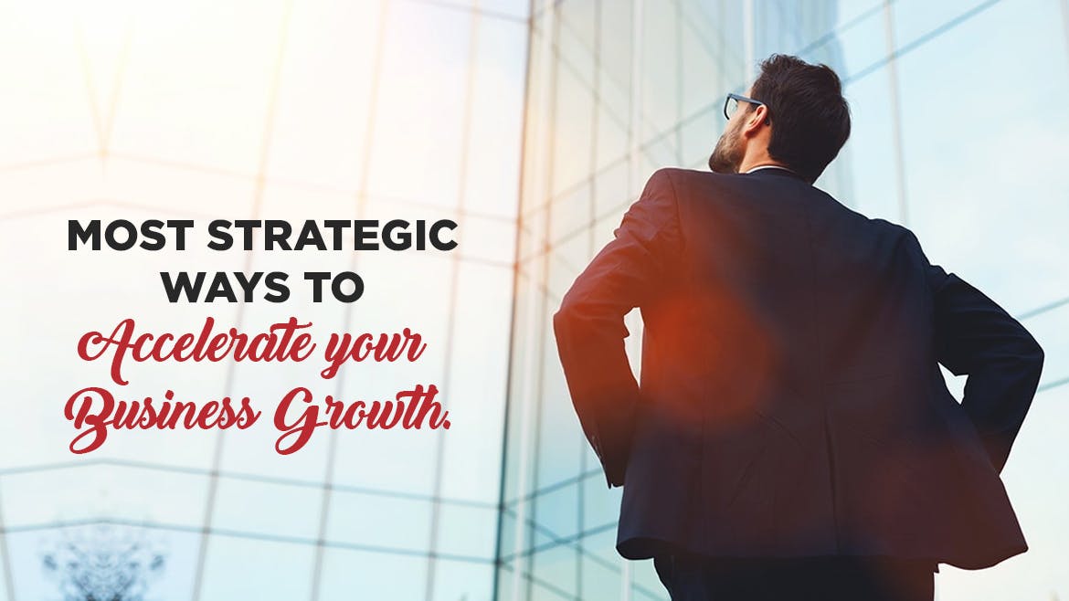 Most Strategic ways to Accelerate your Business  Growth