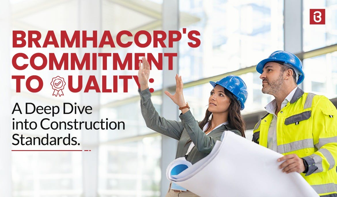 BramhaCorp's Commitment to Quality: A Deep Dive into Construction Standards