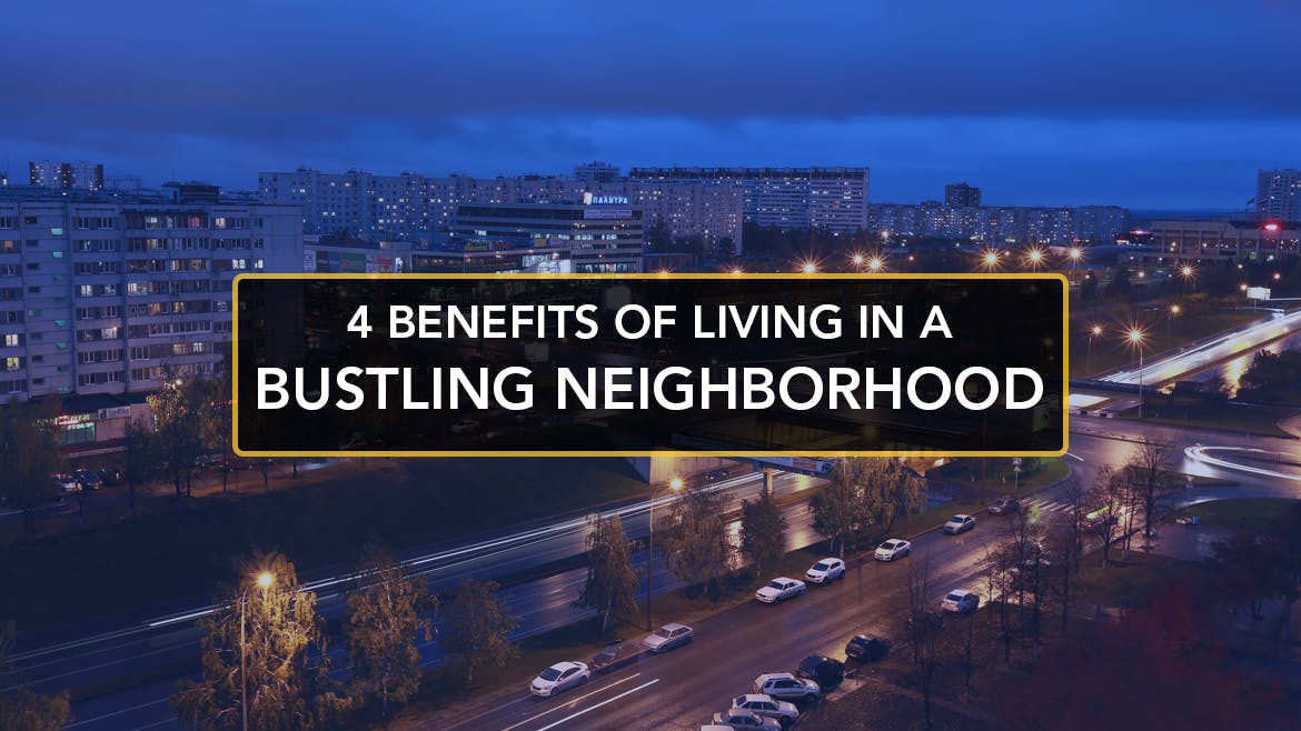 4 Benefits Of Living In A Bustling Neighborhood