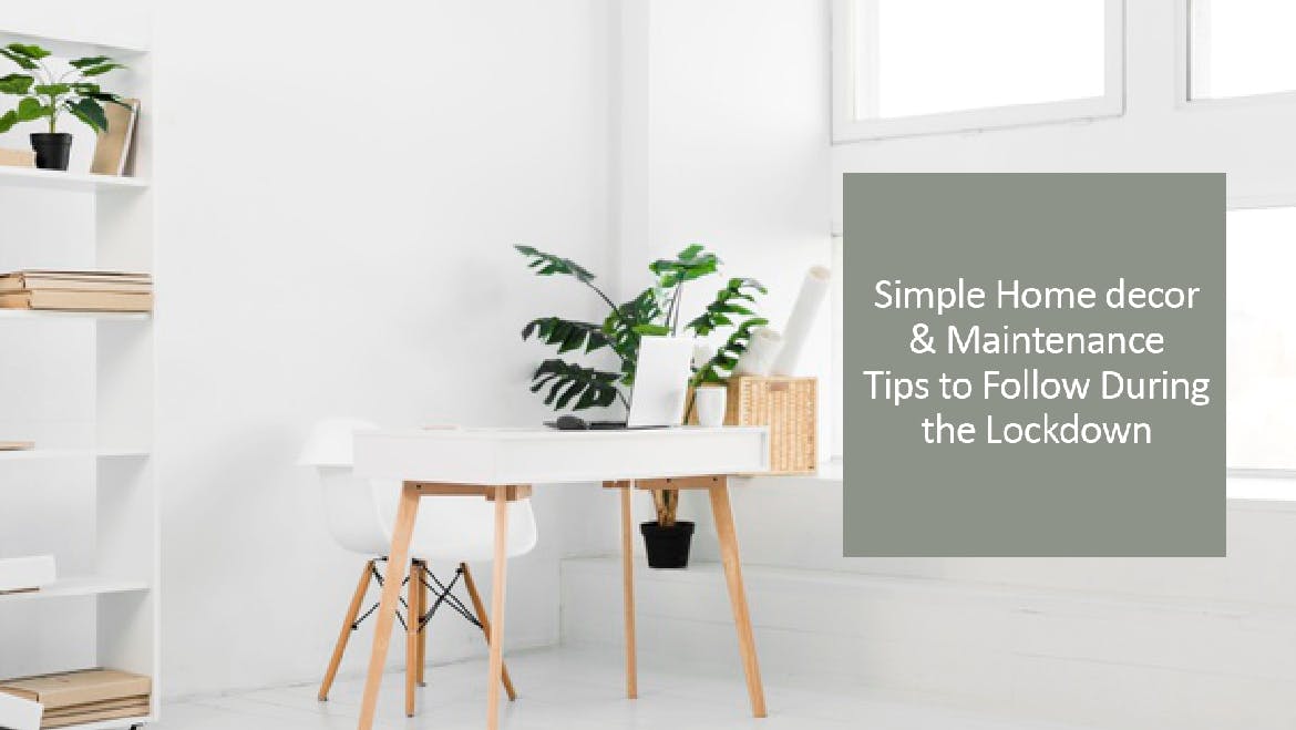 Simple Home décor & Maintenance Tips to Follow During The Lockdown