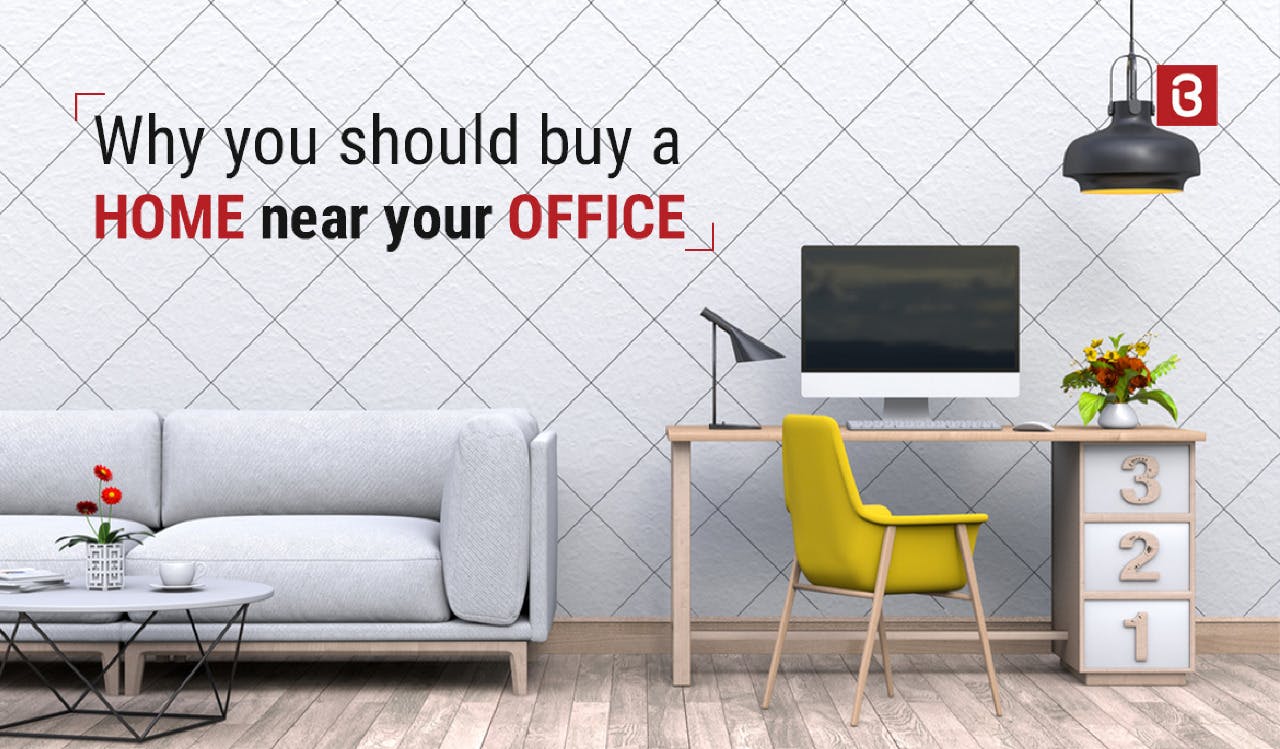 Why you should buy a home near your office | BramhaCorp