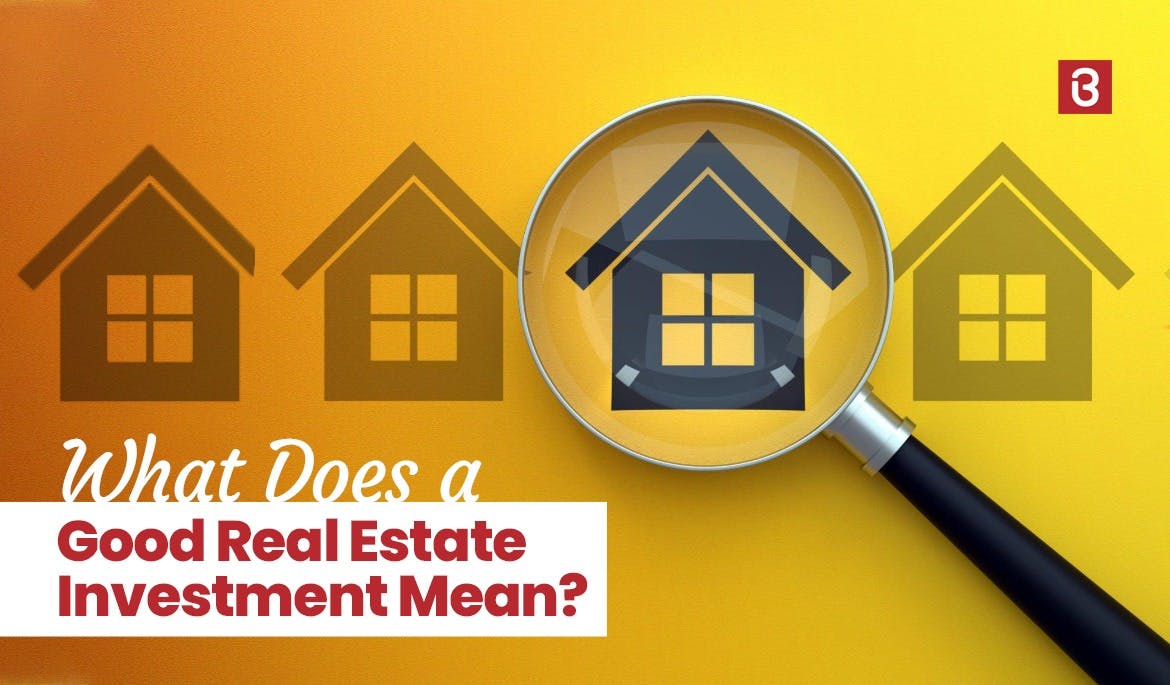 What Does a Good Real Estate Investment Mean? 