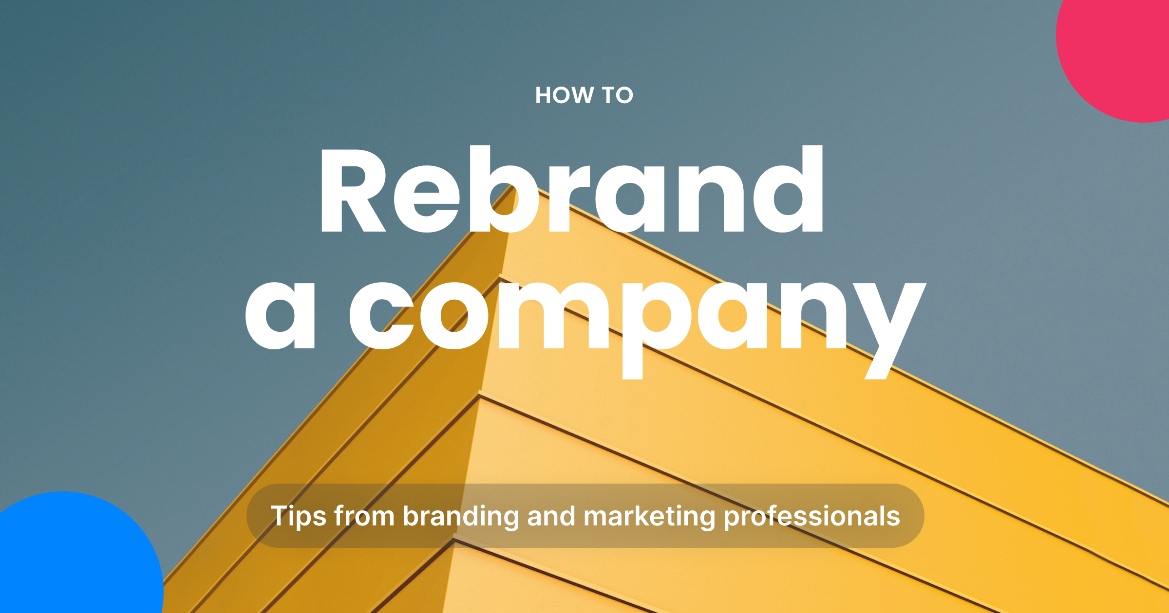 How to rebrand a company Tips from branding and marketing professionals