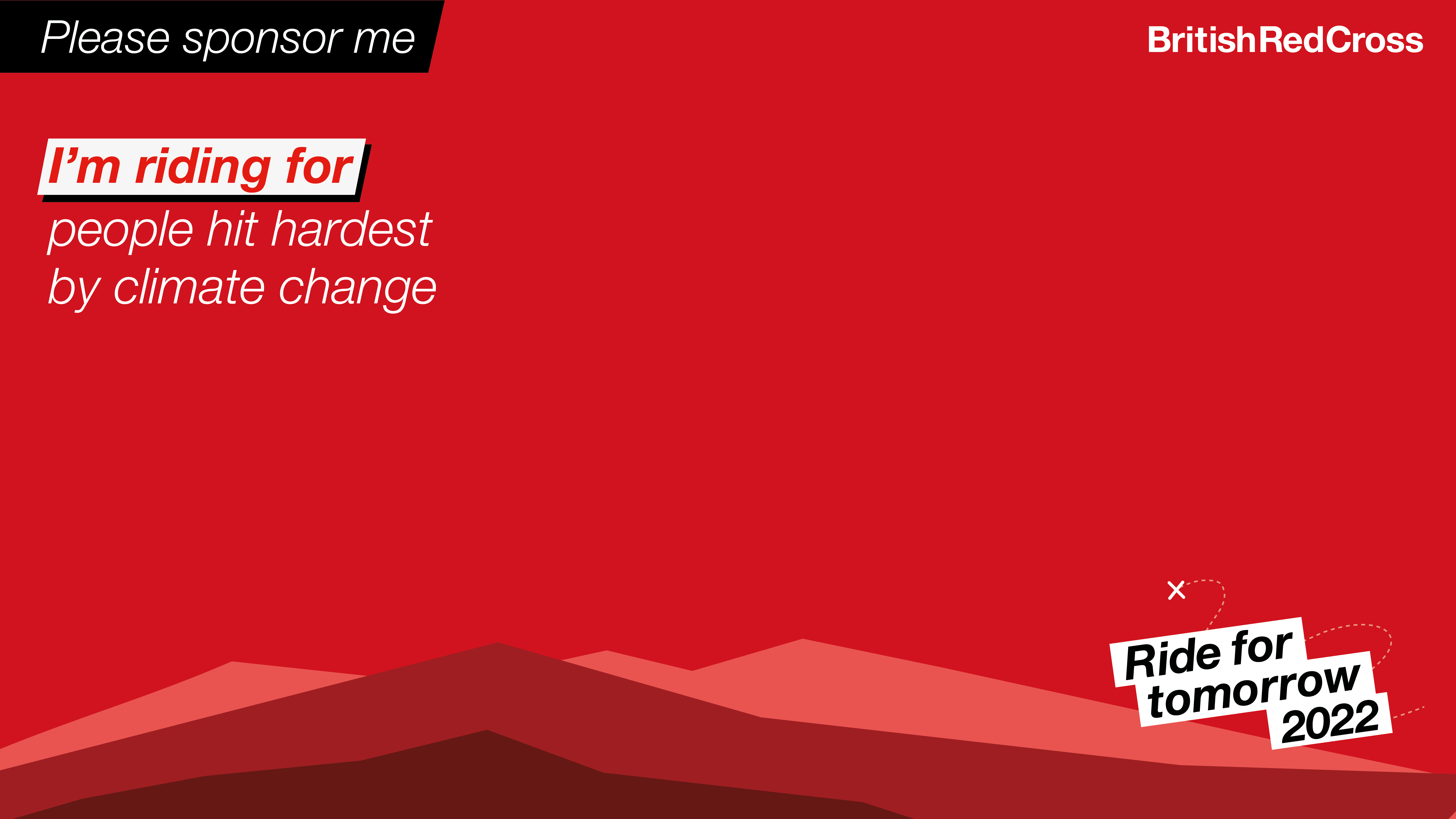 Please sponsor me. I'm riding for people hit hardest by climate change on a red background with 3 mountain outlines.