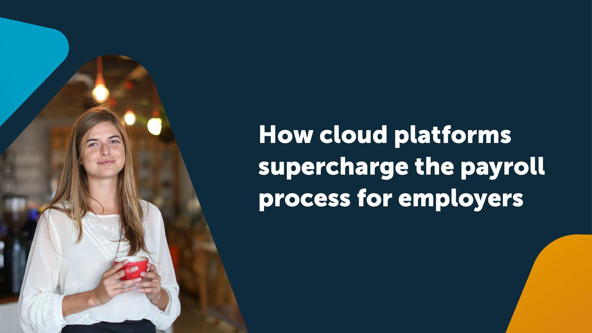 How cloud platforms supercharge the payroll process for employers