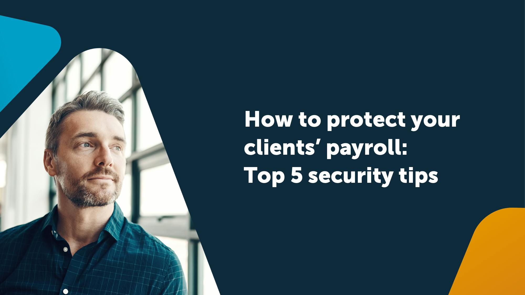 How to protect your clients’ payroll: Top 5 security tips