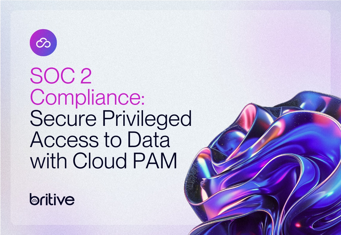 Achieve SOC 2 Compliance by Securing Privileged Access to Data with Multi-Cloud PAM