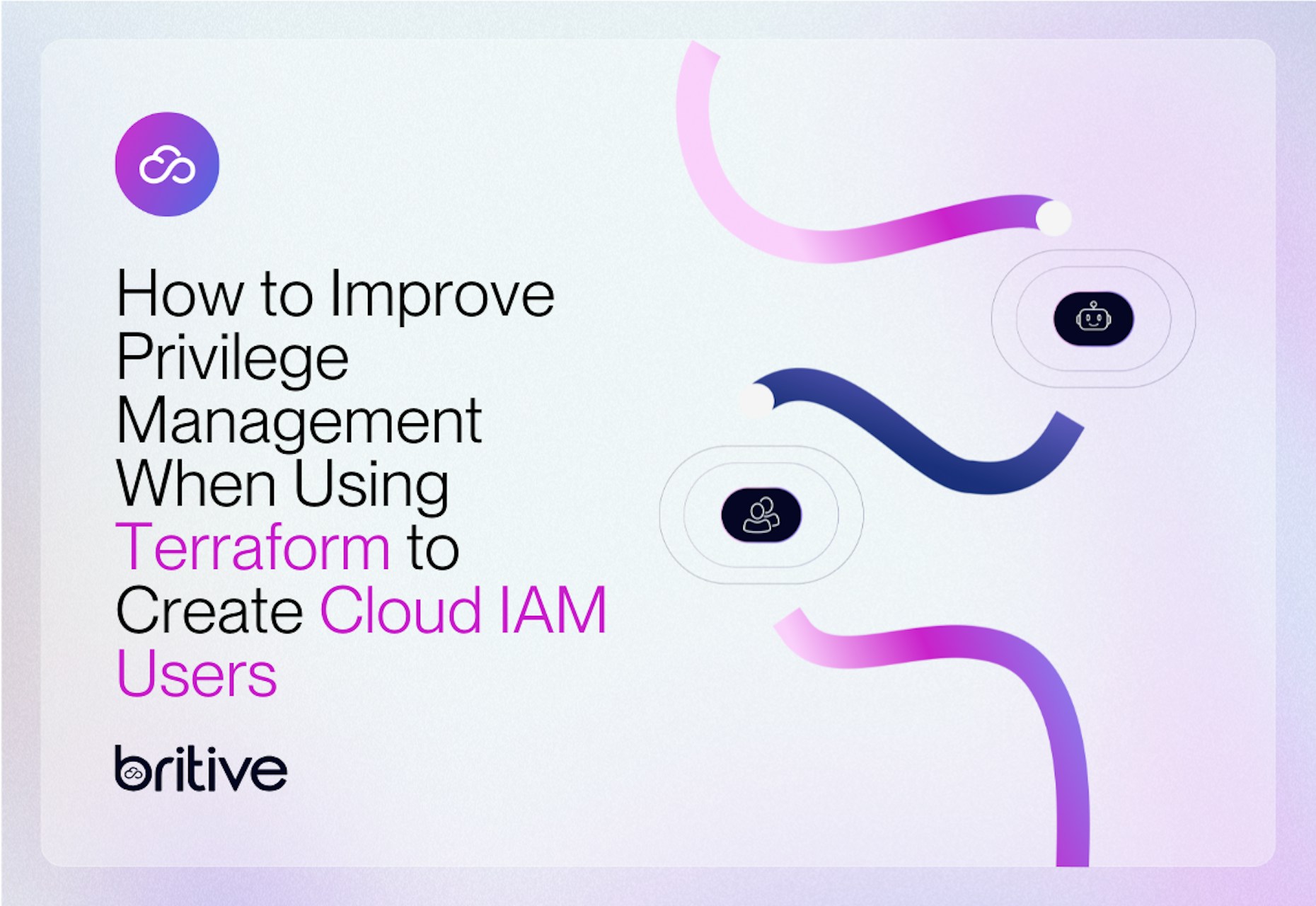 How to Improve Privilege Management When Using Terraform to Create Cloud IAM Users