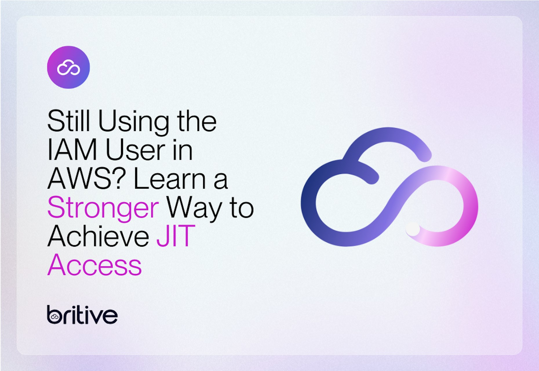 Still Using the IAM User in AWS? Learn a Stronger Way to Achieve JIT Access