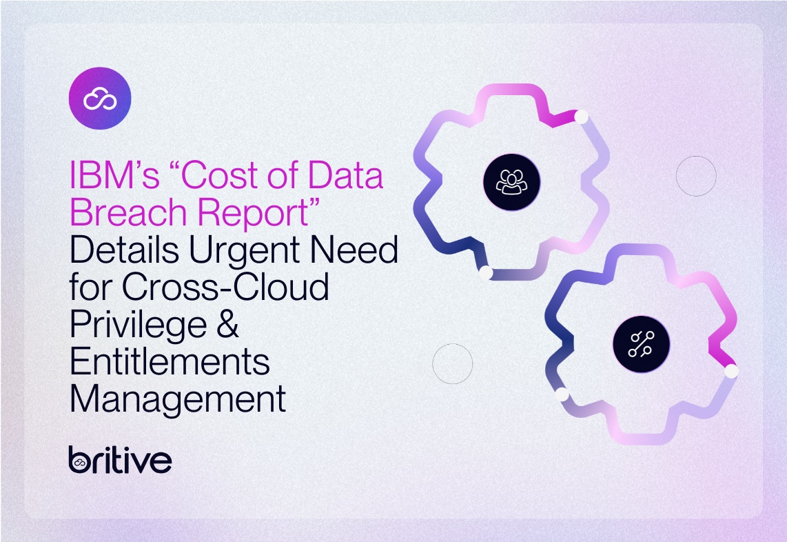 IBM’s “Cost of Data Breach Report” Details Urgent Need for Cross-Cloud Privilege & Entitlements Management