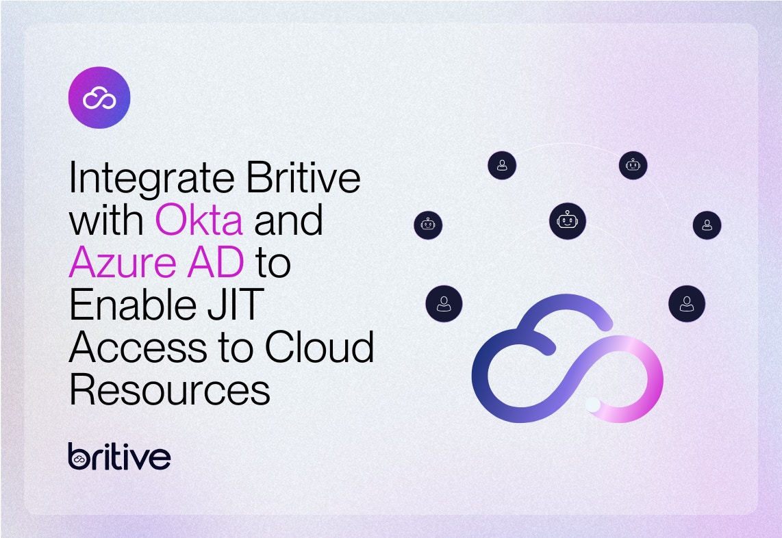 Integrate Britive with Okta and Azure AD to Enable JIT Access to Cloud Resources