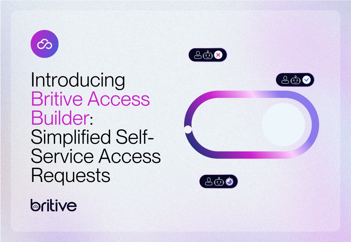 Introducing Britive Access Builder: Simplified Self-Service Access Requests