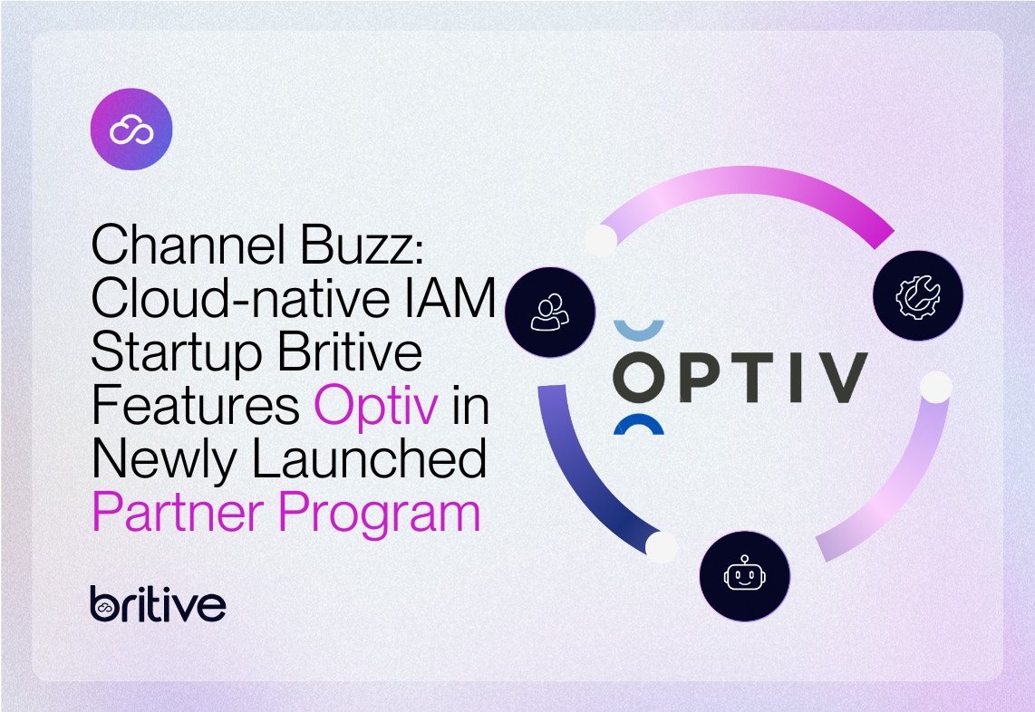 Channel Buzz: Cloud-native IAM Startup Britive Features Optiv in Newly Launched Partner Program