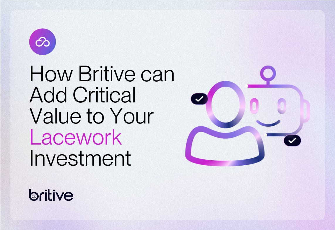 How Britive Can Add Critical Value to Your Lacework Investment