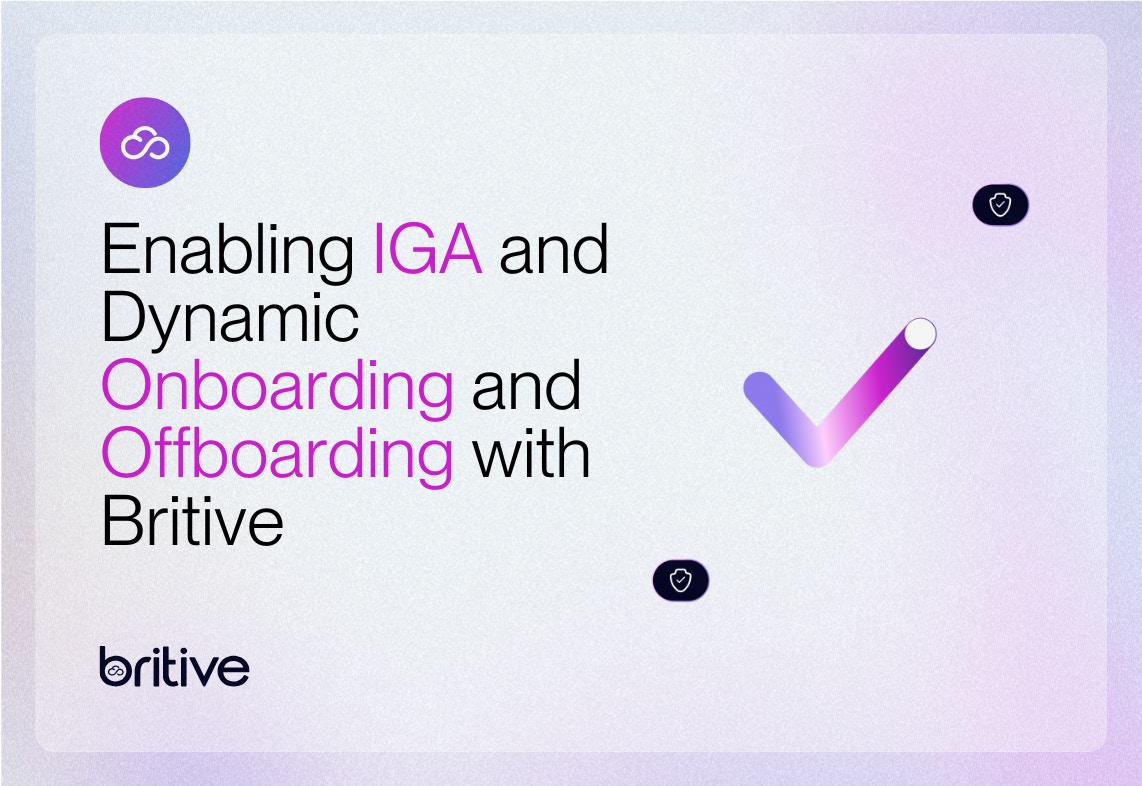 Enabling IGA and Dynamic Onboarding and Offboarding with Britive