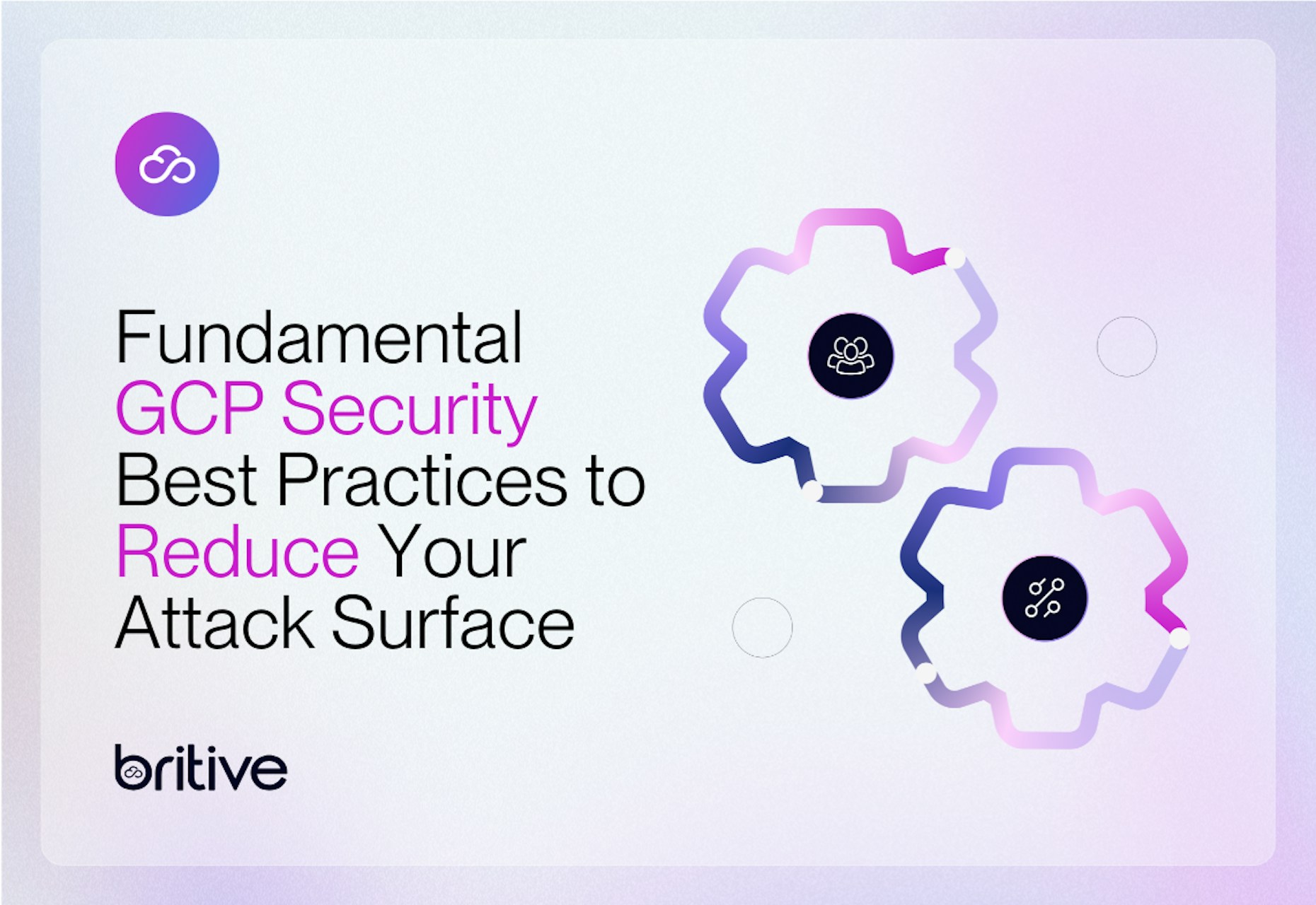 Fundamental GCP Security Best Practices to Reduce Your Attack Surface